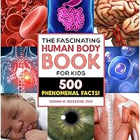 The Fascinating Human Body Book for Kids: 500 Phenomenal Facts! (Fascinating Facts)