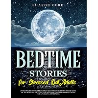 BEDTIME STORIES FOR STRESSED OUT ADULTS: 7 Strategies to Fight Insomnia and Anxiety: Improve the Quality of Your Sleep with Guided Meditation and Deep Sleep Hypnosis for a Peaceful Awakening.