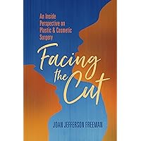 Facing the Cut: An Inside Perspective on Plastic & Cosmetic Surgery Facing the Cut: An Inside Perspective on Plastic & Cosmetic Surgery Kindle Paperback