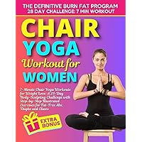 7-Minute Chair Yoga Workouts for Women: A 28-Day Body-Sculpting Challenge with Step-by-Step Illustrated Exercises for Fat-Free Abs, Thighs and Glutes 7-Minute Chair Yoga Workouts for Women: A 28-Day Body-Sculpting Challenge with Step-by-Step Illustrated Exercises for Fat-Free Abs, Thighs and Glutes Kindle Paperback
