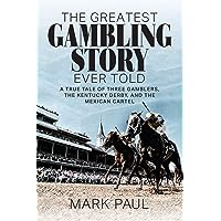 The Greatest Gambling Story Ever Told: A True Tale of Three Gamblers, The Kentucky Derby, and the Mexican Cartel The Greatest Gambling Story Ever Told: A True Tale of Three Gamblers, The Kentucky Derby, and the Mexican Cartel Paperback Kindle Audible Audiobook Hardcover Spiral-bound