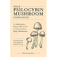 Your Psilocybin Mushroom Companion: An Informative, Easy-to-Use Guide to Understanding Magic Mushrooms—From Tips and Trips to Microdosing and Psychedelic Therapy (Guides to Psychedelics & More) Your Psilocybin Mushroom Companion: An Informative, Easy-to-Use Guide to Understanding Magic Mushrooms—From Tips and Trips to Microdosing and Psychedelic Therapy (Guides to Psychedelics & More) Paperback Kindle Audible Audiobook Hardcover