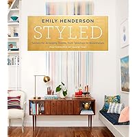 Styled: Secrets for Arranging Rooms, from Tabletops to Bookshelves Styled: Secrets for Arranging Rooms, from Tabletops to Bookshelves Hardcover Kindle