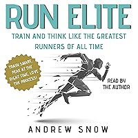 Run Elite: Train and Think Like the Greatest Runners of All Time Run Elite: Train and Think Like the Greatest Runners of All Time Audible Audiobook Paperback Kindle