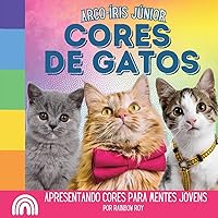 Arco-íris Júnior, Cores de Gatos: Apresentando cores para mentes jovens (Arco-Íris Júnior, Animais) (Portuguese Edition)