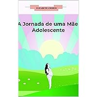 A Jornada de uma Mãe Adolescente (Portuguese Edition)