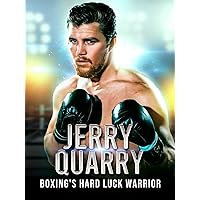 Jerry Quarry : Boxing's Hard Luck Warrior