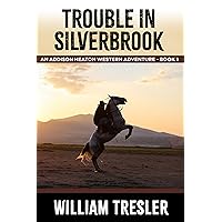 Trouble in Silverbrook: An Addison Heaton Western Adventure - Book 1 Trouble in Silverbrook: An Addison Heaton Western Adventure - Book 1 Kindle Paperback