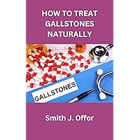 HOW TO TREAT GALLSTONES NATURALLY