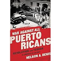 War Against All Puerto Ricans: Revolution and Terror in America's Colony War Against All Puerto Ricans: Revolution and Terror in America's Colony Paperback Audible Audiobook Kindle Hardcover Audio CD