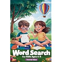 Word Search For Kids Ages 6-8 Travel Size: 80 Fun Puzzles To Help Your Child Learn, Increase Their Confidence & Entertain Them With Interesting Trivia Facts