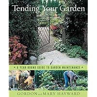 Tending Your Garden: A Year-Round Guide to Garden Maintenance Tending Your Garden: A Year-Round Guide to Garden Maintenance Hardcover