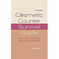 Cosmetic Counter Survival Guide: How to Buy the Right Skincare and Makeup Cosmetic Counter Survival Guide: How to Buy the Right Skincare and Makeup Kindle Paperback