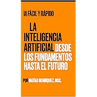 Fácil y Rápido La Inteligencia Artificial: La Inteligencia Artificial desde los Fundamentos Hasta el Futuro (Spanish Edition) Fácil y Rápido La Inteligencia Artificial: La Inteligencia Artificial desde los Fundamentos Hasta el Futuro (Spanish Edition) Kindle Paperback Hardcover