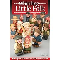 Whittling Little Folk: 20 Delightful Characters to Carve and Paint (Fox Chapel Publishing) Scandinavian Style Flat-Plane Carving with 4-Perspective Photos Providing 360-Degree Views of Each Project Whittling Little Folk: 20 Delightful Characters to Carve and Paint (Fox Chapel Publishing) Scandinavian Style Flat-Plane Carving with 4-Perspective Photos Providing 360-Degree Views of Each Project Paperback