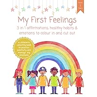 My First Feelings: 3 in 1 affirmations, healthy habits & emotions to colour in and cut out