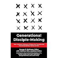 Generational Disciple-Making: How Ordinary Followers of Jesus Are Transformed into Extraordinary Fishers of Men Generational Disciple-Making: How Ordinary Followers of Jesus Are Transformed into Extraordinary Fishers of Men Kindle Paperback