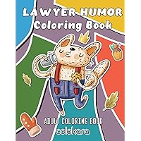 Lawyer Humor Coloring Book: Coloring Book For Lawyers with Humorous Sayings | Snarky Coloring Book for Law Students | Funny Coloring Book for Attorneys and Paralegal