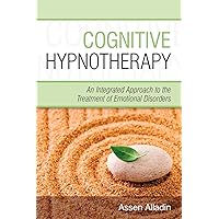 Cognitive Hypnotherapy: An Integrated Approach to the Treatment of Emotional Disorders Cognitive Hypnotherapy: An Integrated Approach to the Treatment of Emotional Disorders Paperback Digital