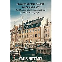 Conversational Danish Quick and Easy: The Most Innovative Technique to Learn the Danish Language Conversational Danish Quick and Easy: The Most Innovative Technique to Learn the Danish Language Paperback Kindle