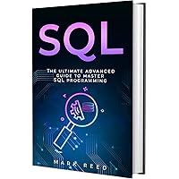 SQL: The Ultimate Expert Guide To Learn SQL Programming Step-by-Step (Computer Programming) SQL: The Ultimate Expert Guide To Learn SQL Programming Step-by-Step (Computer Programming) Kindle Paperback