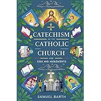 Catechism of the Catholic Church for Kids and Adolescents: The core beginnings of navigating the basics of catholic teachings Catechism of the Catholic Church for Kids and Adolescents: The core beginnings of navigating the basics of catholic teachings Kindle Paperback