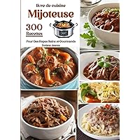 livre de cuisine Mijoteuse 300 Recettes Pour Des Repas Sains et Gourmands (French Edition)