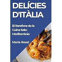 Delícies d'Itàlia: El Rerefons de la Cuina Italo-Mediterrània (Catalan Edition) Delícies d'Itàlia: El Rerefons de la Cuina Italo-Mediterrània (Catalan Edition) Paperback