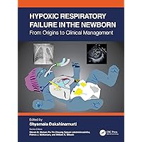 Hypoxic Respiratory Failure in the Newborn: From Origins to Clinical Management Hypoxic Respiratory Failure in the Newborn: From Origins to Clinical Management Kindle Hardcover Paperback