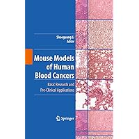 Mouse Models of Human Blood Cancers: Basic Research and Pre-clinical Applications Mouse Models of Human Blood Cancers: Basic Research and Pre-clinical Applications Kindle Hardcover Paperback
