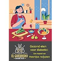 Gezond koken voor diabetici: Een maand vol heerlijke recepten (DIABETICWAR) (Dutch Edition)