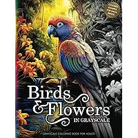 BIRDS & FLOWERS: A Grayscale Coloring Book for Adults & Teens