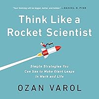 Think Like a Rocket Scientist: Simple Strategies You Can Use to Make Giant Leaps in Work and Life Think Like a Rocket Scientist: Simple Strategies You Can Use to Make Giant Leaps in Work and Life Kindle Audible Audiobook Paperback Hardcover Audio CD