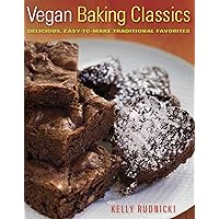 Vegan Baking Classics: Delicious, Easy-to-Make Traditional Favorites Vegan Baking Classics: Delicious, Easy-to-Make Traditional Favorites Kindle Paperback