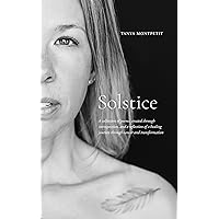 Solstice: A collection of poems, created through introspection, and a reflection of a healing journey through cancer and transformation Solstice: A collection of poems, created through introspection, and a reflection of a healing journey through cancer and transformation Kindle Hardcover Paperback