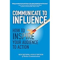 Communicate to Influence: How to Inspire Your Audience to Action Communicate to Influence: How to Inspire Your Audience to Action Hardcover Audible Audiobook Kindle Audio CD