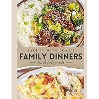 Bake It With Love's Family Dinners Cookbook Bake It With Love's Family Dinners Cookbook Paperback Kindle