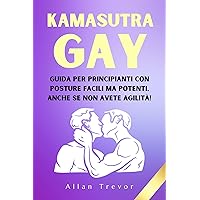 Kamasutra GAY: Guida per principianti con posture facili ma potenti, anche se non avete agilità! (kamasutra illustrato italiano, posizioni sessuali, giochi erotici coppia Vol. 4) (Italian Edition) Kamasutra GAY: Guida per principianti con posture facili ma potenti, anche se non avete agilità! (kamasutra illustrato italiano, posizioni sessuali, giochi erotici coppia Vol. 4) (Italian Edition) Kindle Paperback