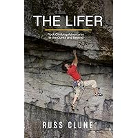 The Lifer: Rock Climbing Adventures in the GUNKS and Beyond The Lifer: Rock Climbing Adventures in the GUNKS and Beyond Paperback Kindle