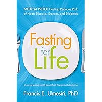 Fasting for Life: Medical Proof Fasting Reduces Risk of Heart Disease, Cancer, and Diabetes Fasting for Life: Medical Proof Fasting Reduces Risk of Heart Disease, Cancer, and Diabetes Paperback Kindle