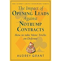 The Impact of Opening Leads Against No Trump Contracts: How to Take More Tricks on Defense (Audrey Grant Bookmark Series) The Impact of Opening Leads Against No Trump Contracts: How to Take More Tricks on Defense (Audrey Grant Bookmark Series) Paperback