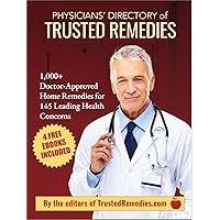 PHYSICIANS’ DIRECTORY OF TRUSTED REMEDIES : 1,000+ Doctor-Approved Home Remedies for 145 Leading Health Concerns PHYSICIANS’ DIRECTORY OF TRUSTED REMEDIES : 1,000+ Doctor-Approved Home Remedies for 145 Leading Health Concerns Kindle Paperback