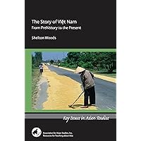 The Story of Viet Nam: From Prehistory to the Present (Key Issues in Asian Studies) The Story of Viet Nam: From Prehistory to the Present (Key Issues in Asian Studies) Paperback
