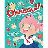 Oishisou!! The Ultimate Anime Dessert Cookbook: Over 60 Recipes for Anime-Inspired Sweets & Treats Oishisou!! The Ultimate Anime Dessert Cookbook: Over 60 Recipes for Anime-Inspired Sweets & Treats Hardcover Kindle