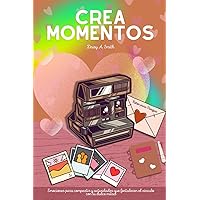 Crea Momentos - Retos para Parejas: Emociones para compartir y actividades que fortalecen el vínculo con tu dulce mitad (Spanish Edition)