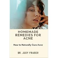 HOMEMADE REMEDIES FOR ACNE: How To Naturally Cure Acne HOMEMADE REMEDIES FOR ACNE: How To Naturally Cure Acne Kindle Paperback