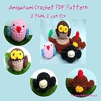 I think I Can Fly , Little Birds Amigurumi Crochet Pattern I think I Can Fly , Little Birds Amigurumi Crochet Pattern Kindle