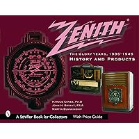 Zenith Radio, The Glory Years, 1936-1945: History and Products (A Schiffer Book for Collectors) Zenith Radio, The Glory Years, 1936-1945: History and Products (A Schiffer Book for Collectors) Paperback