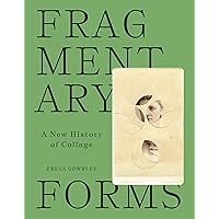 Fragmentary Forms: A New History of Collage