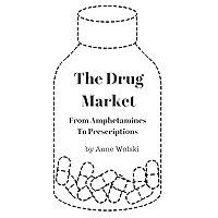 The Drug Market: From Amphetamines to Prescription The Drug Market: From Amphetamines to Prescription Kindle Paperback